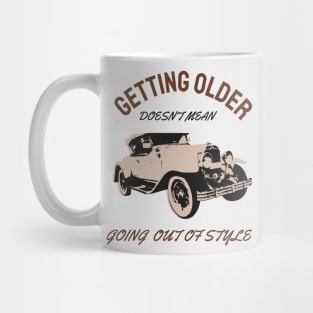 Getting older doesn't Mean going out of style Mug